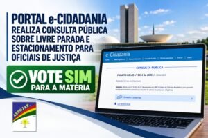 PORTAL e-CIDADANIA REALIZA CONSULTA PÚBLICA SOBRE LIVRE PARADA E ESTACIONAMENTO PARA OFICIAIS DE JUSTIÇA: VOTE SIM PARA A MATÉRIA